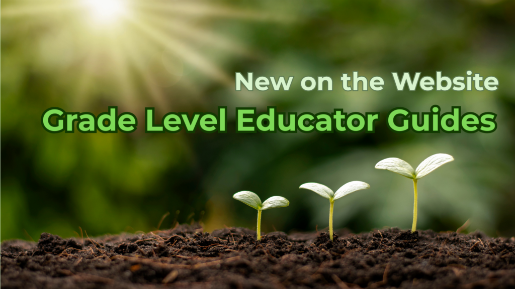 New on the website: grade level educator guides against a backdrop of three seedlings