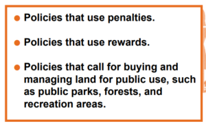 a graphic with bullet points that read policies that use penalties, policies that use rewards, and policies that call for buying and managing land for public use, such as public parks, forests, and recreation areas. 
